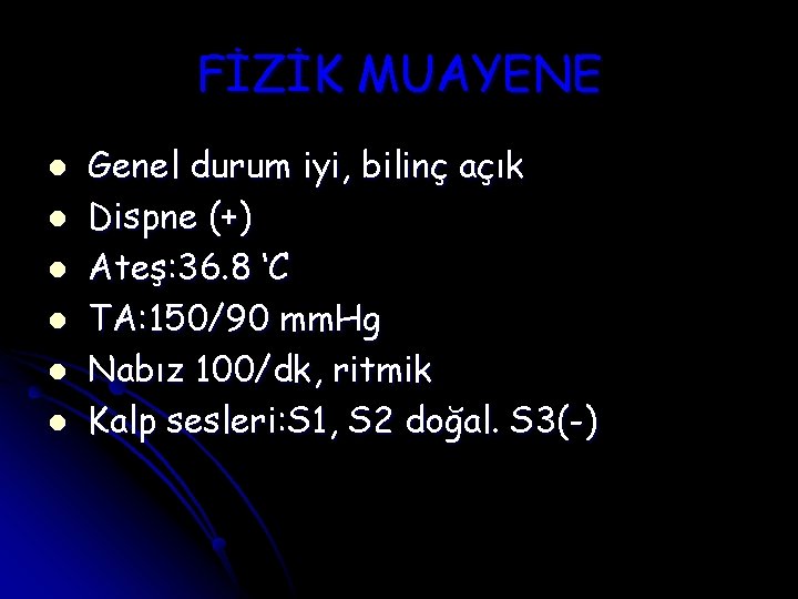 FİZİK MUAYENE l l l Genel durum iyi, bilinç açık Dispne (+) Ateş: 36.