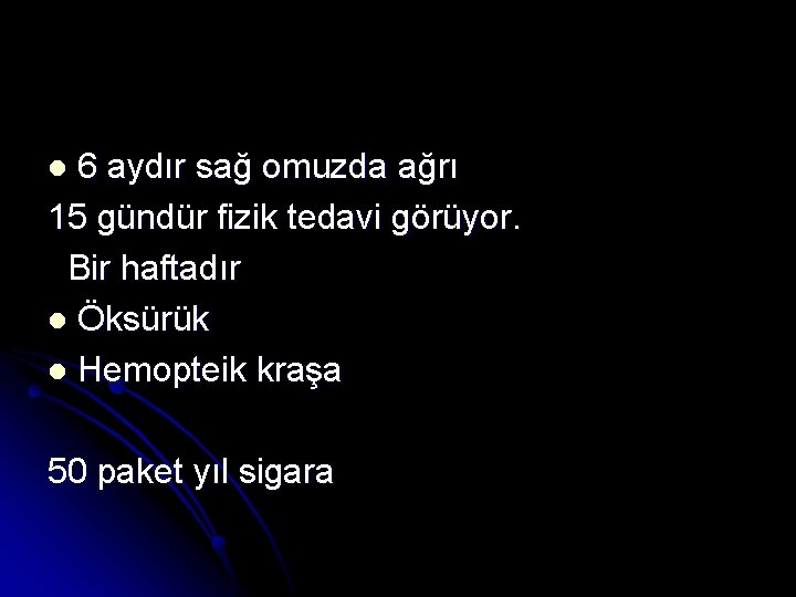 6 aydır sağ omuzda ağrı 15 gündür fizik tedavi görüyor. Bir haftadır l Öksürük