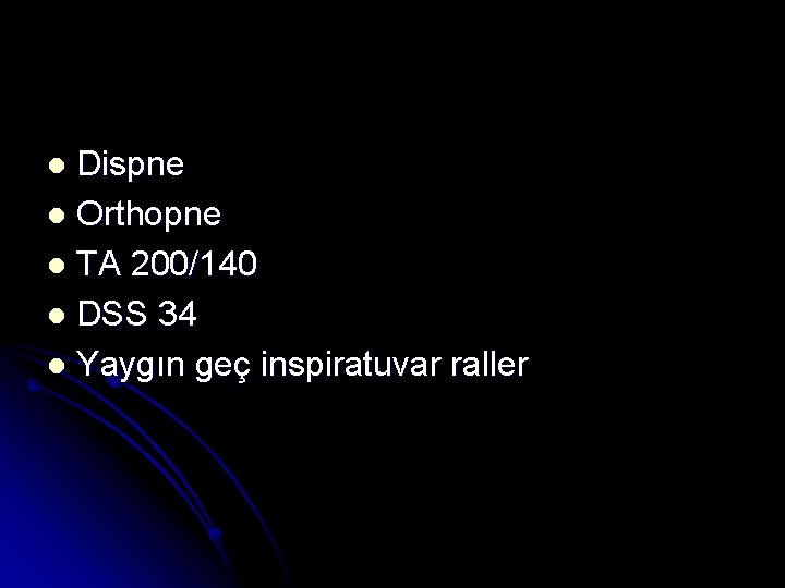 Dispne l Orthopne l TA 200/140 l DSS 34 l Yaygın geç inspiratuvar raller
