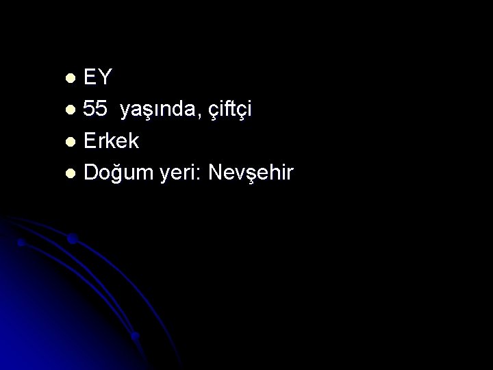 EY l 55 yaşında, çiftçi l Erkek l Doğum yeri: Nevşehir l 