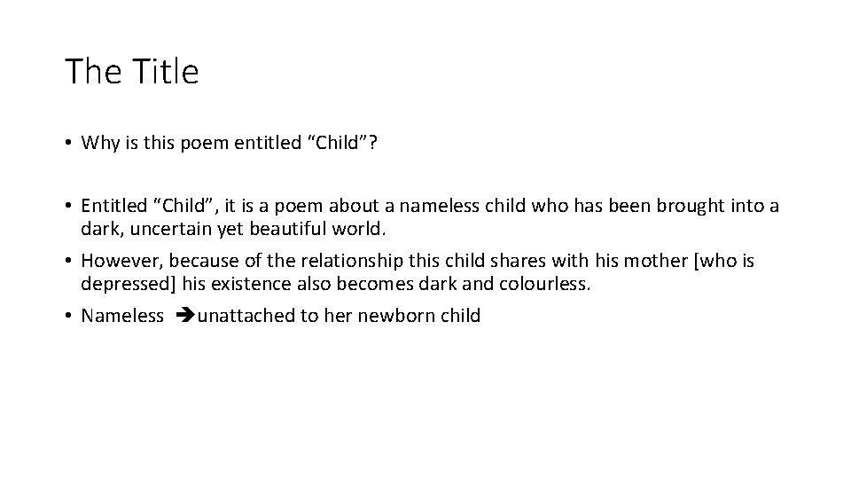 The Title • Why is this poem entitled “Child”? • Entitled “Child”, it is