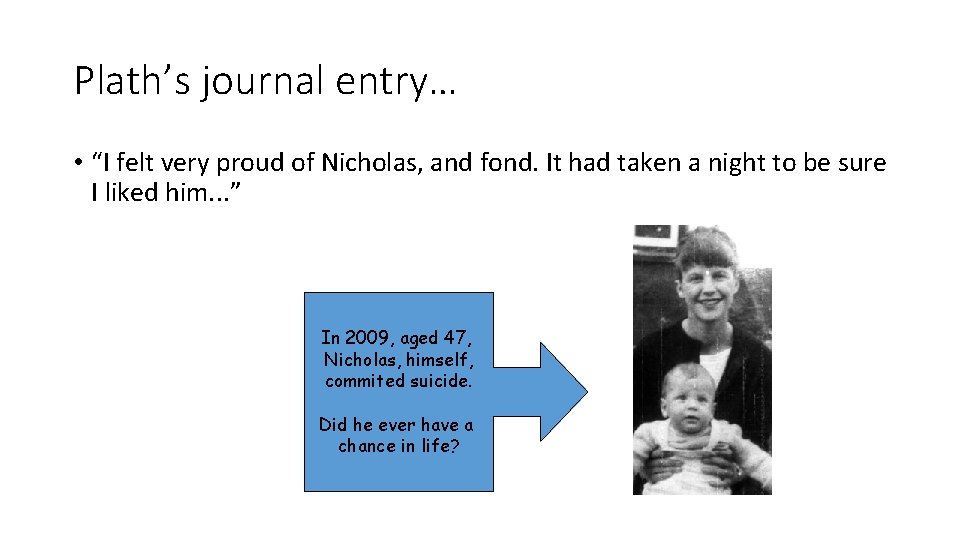 Plath’s journal entry… • “I felt very proud of Nicholas, and fond. It had