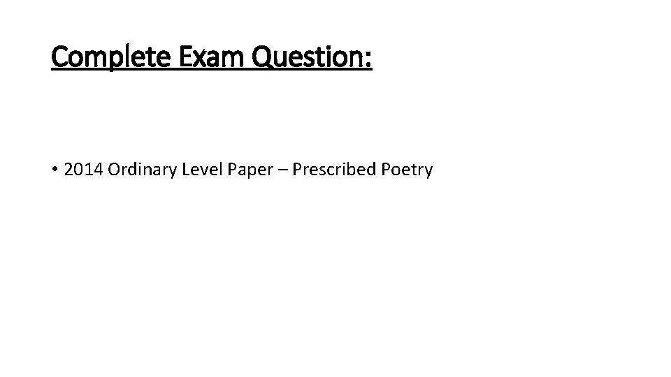 Complete Exam Question: • 2014 Ordinary Level Paper – Prescribed Poetry Complete Exam Question: • 2014 Ordinary Level Paper – Prescribed Poetry