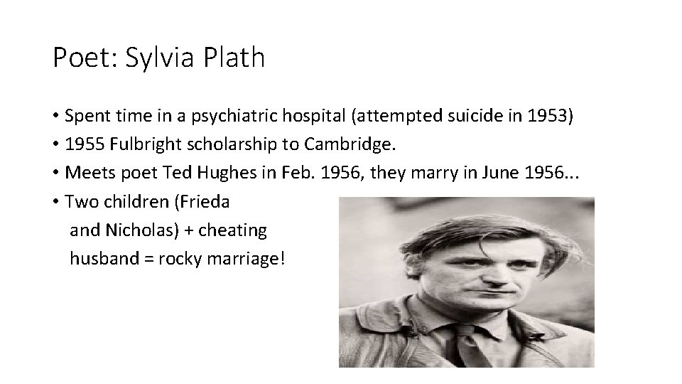 Poet: Sylvia Plath • Spent time in a psychiatric hospital (attempted suicide in 1953)