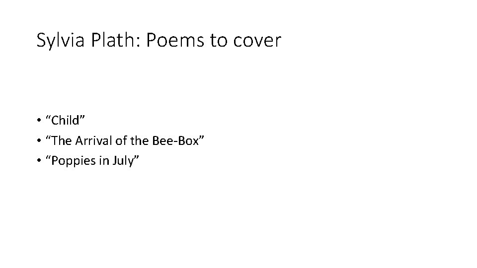 Sylvia Plath: Poems to cover • “Child” • “The Arrival of the Bee-Box” •