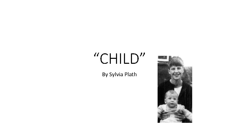 “CHILD” By Sylvia Plath 