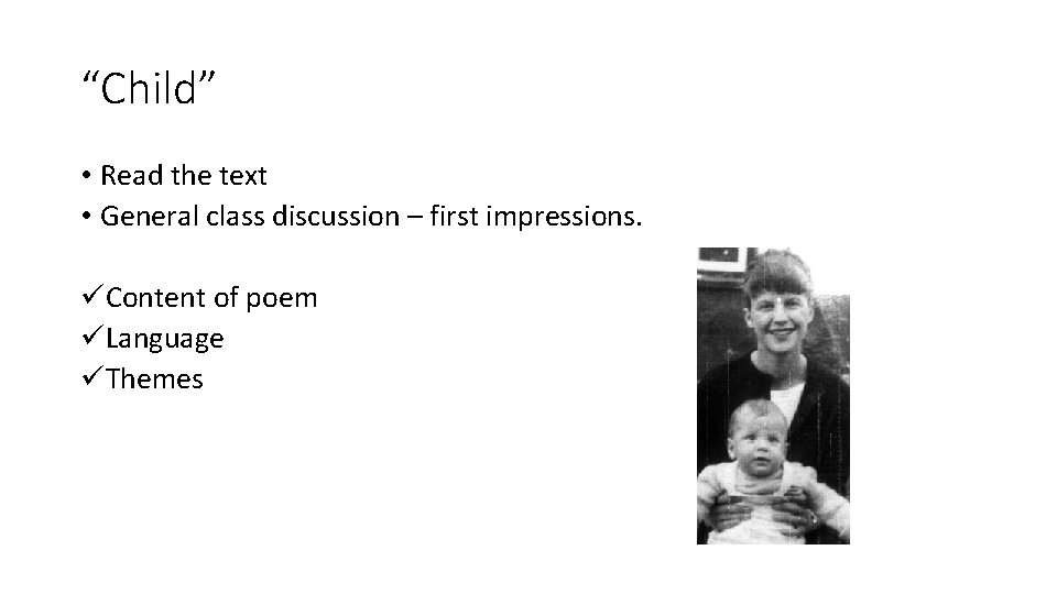 “Child” • Read the text • General class discussion – first impressions. üContent of