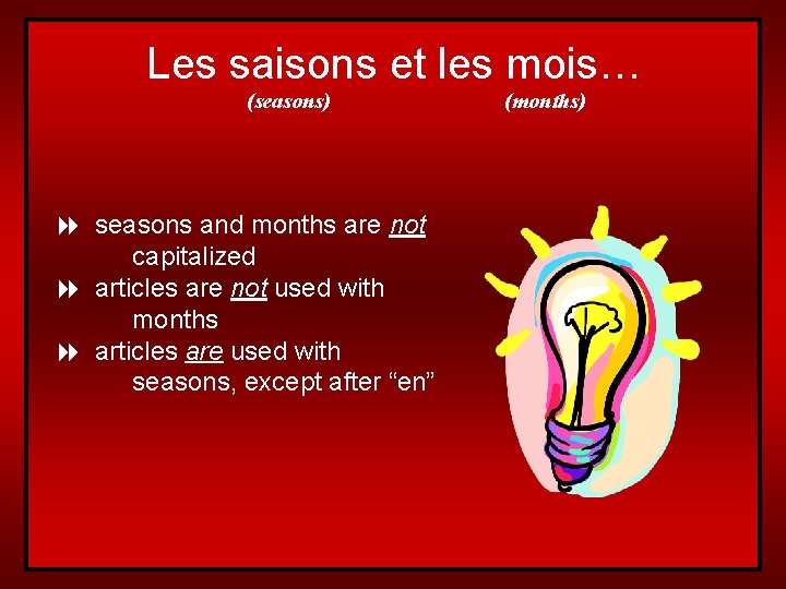Les saisons et les mois… (seasons) 8 seasons and months are not capitalized 8