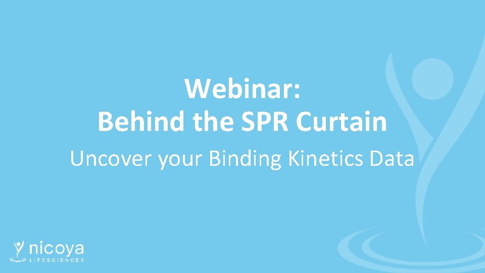 Webinar: Behind the SPR Curtain Uncover your Binding Kinetics Data 