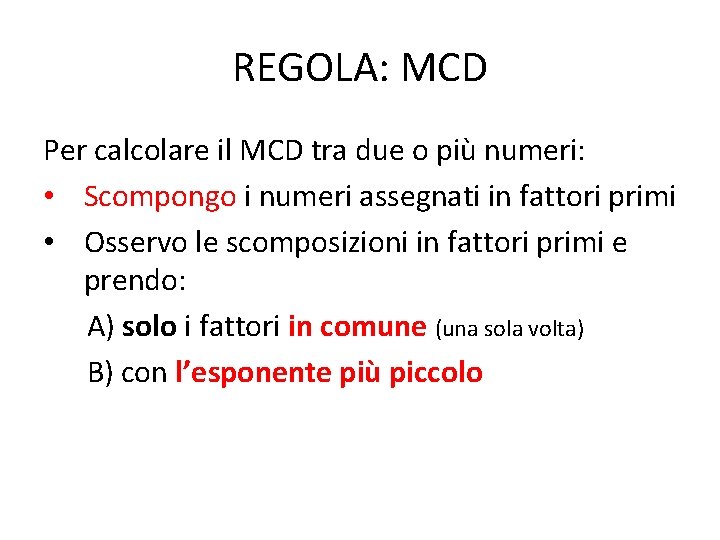 REGOLA: MCD Per calcolare il MCD tra due o più numeri: • Scompongo i