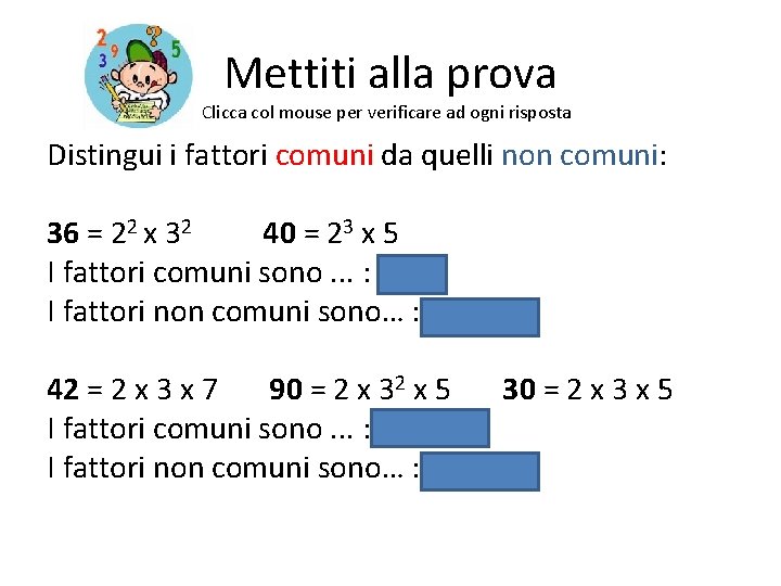 Mettiti alla prova Clicca col mouse per verificare ad ogni risposta Distingui i fattori