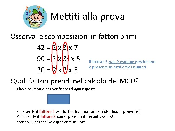 Mettiti alla prova Osserva le scomposizioni in fattori primi 42 = 2 x 3