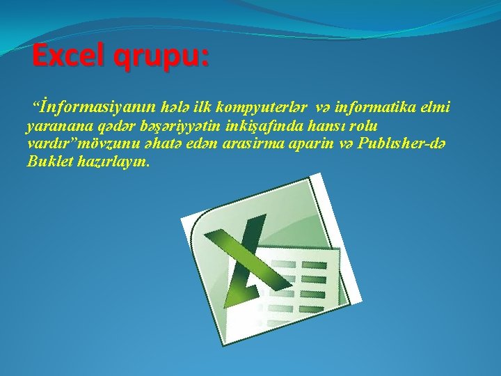 Excel qrupu: “İnformasiyanın hələ ilk kompyuterlər və informatika elmi yaranana qədər bəşəriyyətin inkişafında hansı