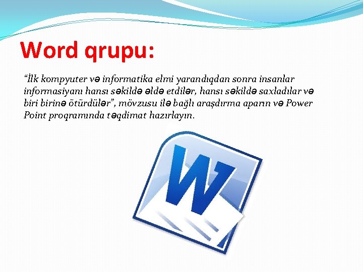 Word qrupu: “İlk kompyuter və informatika elmi yarandıqdan sonra insanlar informasiyanı hansı səkildə əldə