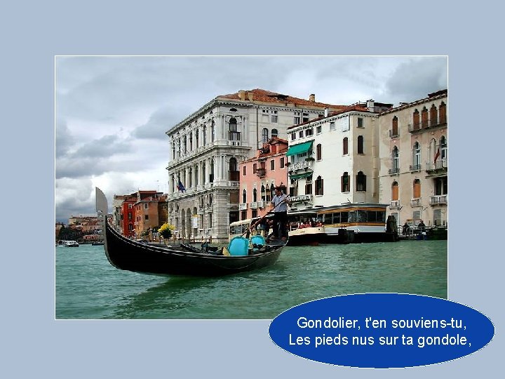 Gondolier, t'en souviens-tu, Les pieds nus sur ta gondole, 