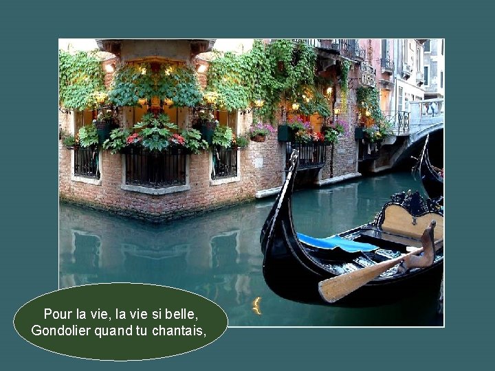 Pour la vie, la vie si belle, Gondolier quand tu chantais, 