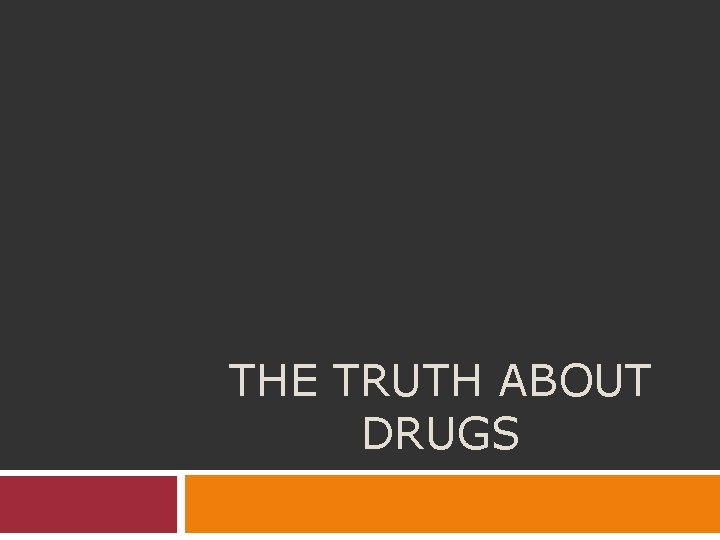 THE TRUTH ABOUT DRUGS 