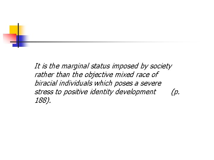 It is the marginal status imposed by society rather than the objective mixed race It is the marginal status imposed by society rather than the objective mixed race