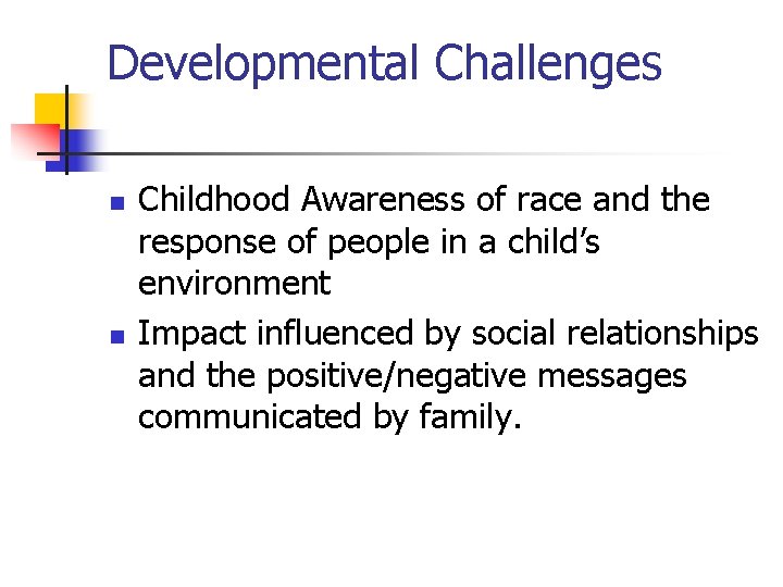 Developmental Challenges n n Childhood Awareness of race and the response of people in Developmental Challenges n n Childhood Awareness of race and the response of people in