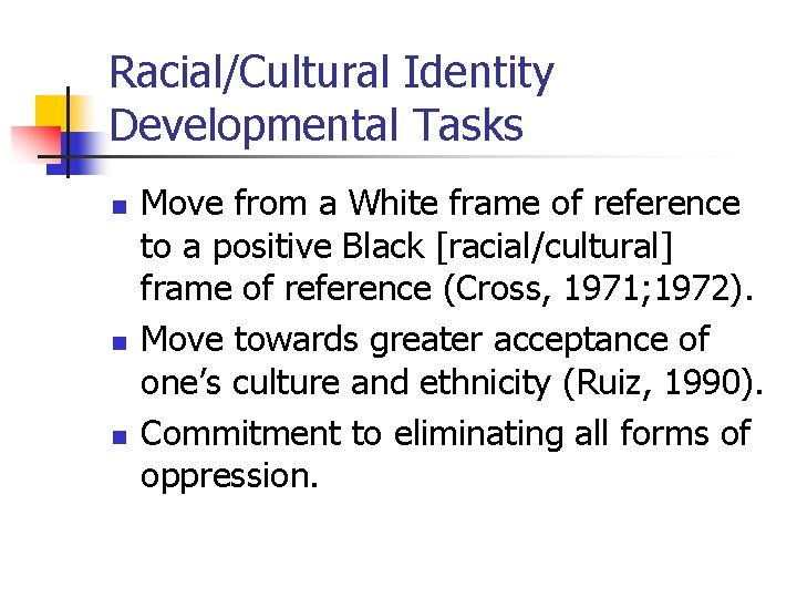 Racial/Cultural Identity Developmental Tasks n n n Move from a White frame of reference Racial/Cultural Identity Developmental Tasks n n n Move from a White frame of reference
