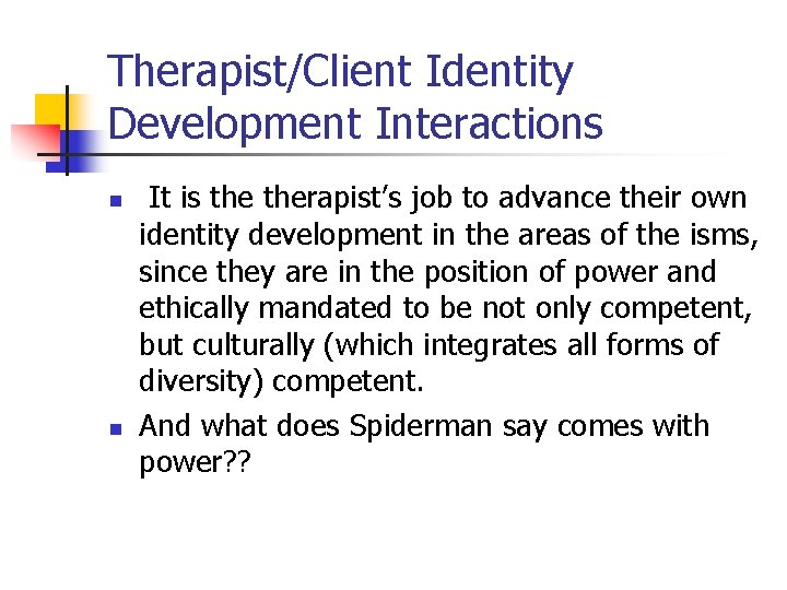 Therapist/Client Identity Development Interactions n n It is therapist’s job to advance their own Therapist/Client Identity Development Interactions n n It is therapist’s job to advance their own