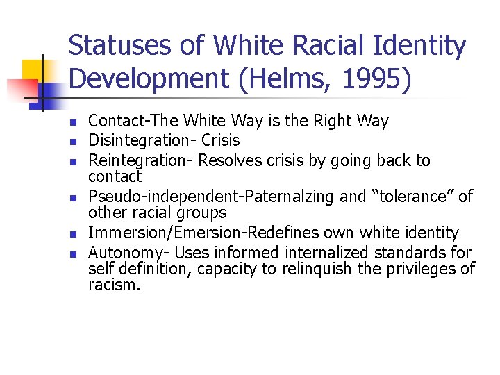 Statuses of White Racial Identity Development (Helms, 1995) n n n Contact-The White Way Statuses of White Racial Identity Development (Helms, 1995) n n n Contact-The White Way