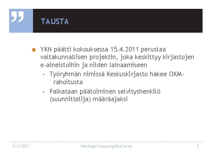 TAUSTA ■ YKN päätti kokouksessa 15. 4. 2011 perustaa valtakunnallisen projektin, joka keskittyy kirjastojen