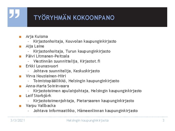 TYÖRYHMÄN KOKOONPANO ■ Arja Kuisma - Kirjastonhoitaja, Kouvolan kaupunginkirjasto ■ Aija Laine - Kirjastonhoitaja,