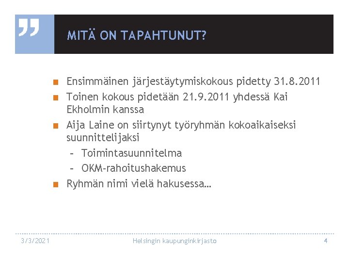 MITÄ ON TAPAHTUNUT? ■ Ensimmäinen järjestäytymiskokous pidetty 31. 8. 2011 ■ Toinen kokous pidetään