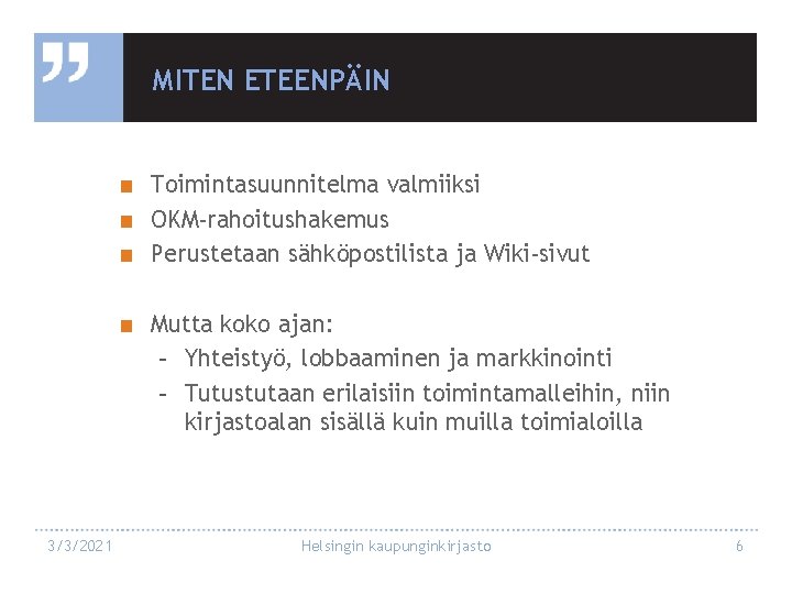 MITEN ETEENPÄIN ■ Toimintasuunnitelma valmiiksi ■ OKM-rahoitushakemus ■ Perustetaan sähköpostilista ja Wiki-sivut ■ Mutta