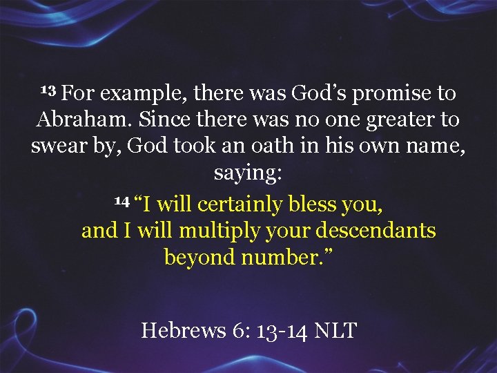13 For example, there was God’s promise to Abraham. Since there was no one