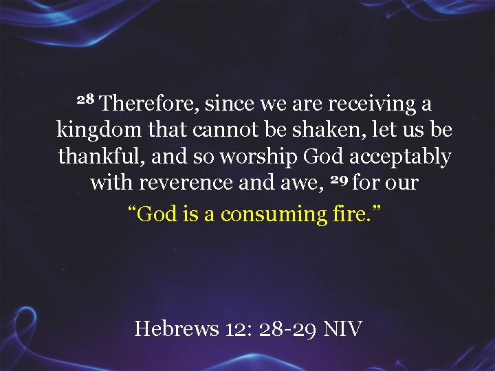 28 Therefore, since we are receiving a kingdom that cannot be shaken, let us