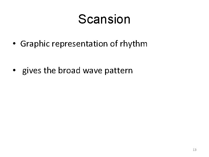 Scansion • Graphic representation of rhythm • gives the broad wave pattern 13 