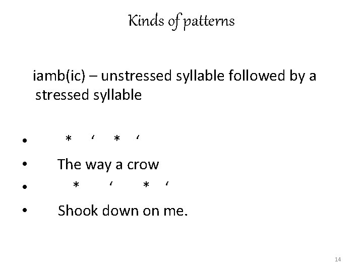 Kinds of patterns iamb(ic) – unstressed syllable followed by a stressed syllable • •