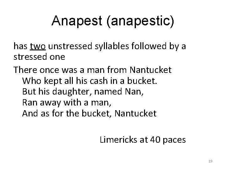 Anapest (anapestic) has two unstressed syllables followed by a stressed one There once was