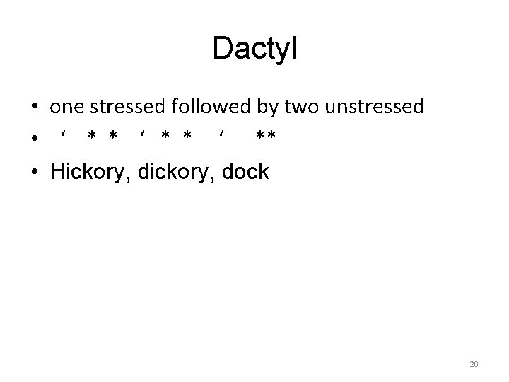 Dactyl • one stressed followed by two unstressed • ‘ * * ‘ **