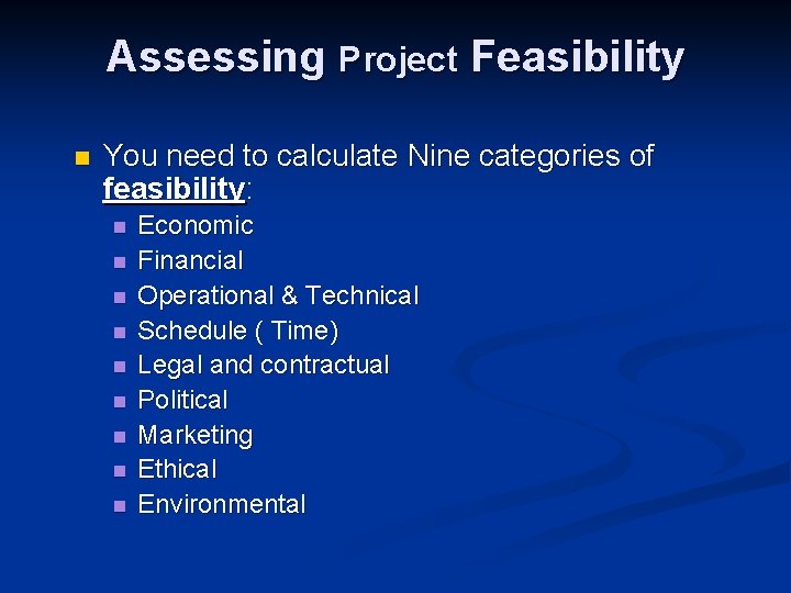 Assessing Project Feasibility n You need to calculate Nine categories of feasibility: n n