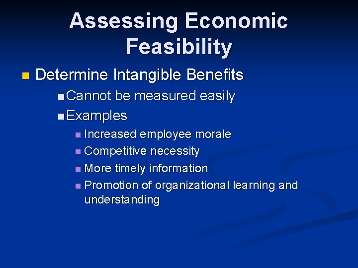 Assessing Economic Feasibility n Determine Intangible Benefits n Cannot be measured easily n Examples