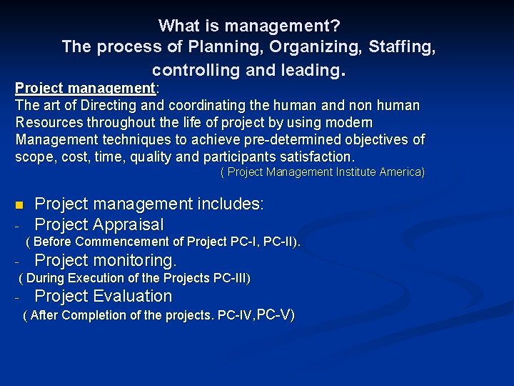 What is management? The process of Planning, Organizing, Staffing, controlling and leading. Project management: