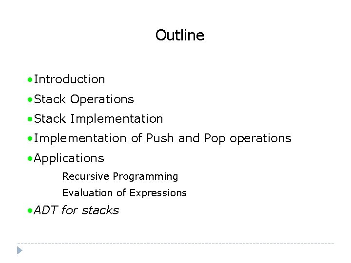 Outline • Introduction • Stack Operations • Stack Implementation • Implementation of Push and