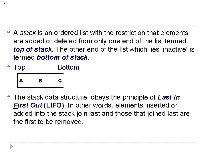 3 A stack is an ordered list with the restriction that elements are added