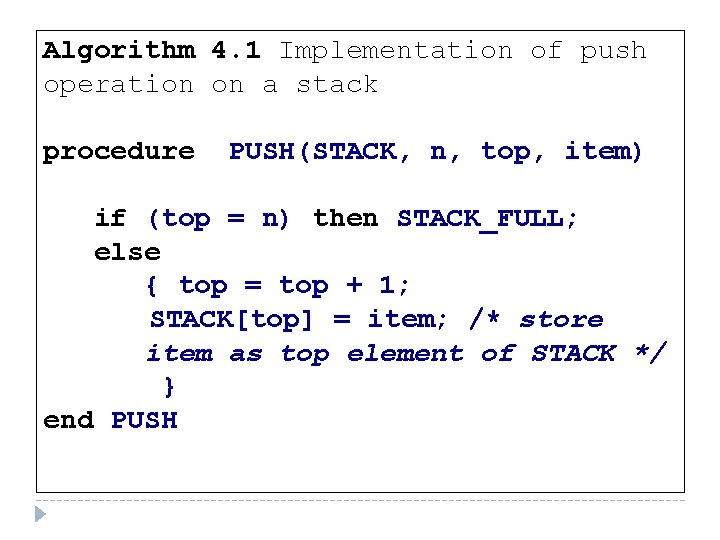 Algorithm 4. 1 Implementation of push operation on a stack procedure PUSH(STACK, n, top,