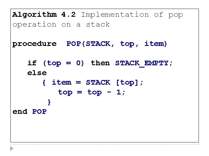 Algorithm 4. 2 Implementation of pop operation on a stack procedure POP(STACK, top, item)