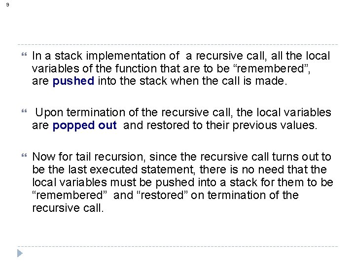 9 In a stack implementation of a recursive call, all the local variables of