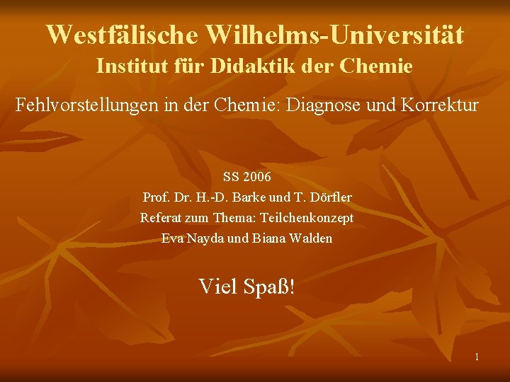 Westfälische Wilhelms-Universität Institut für Didaktik der Chemie Fehlvorstellungen in der Chemie: Diagnose und Korrektur