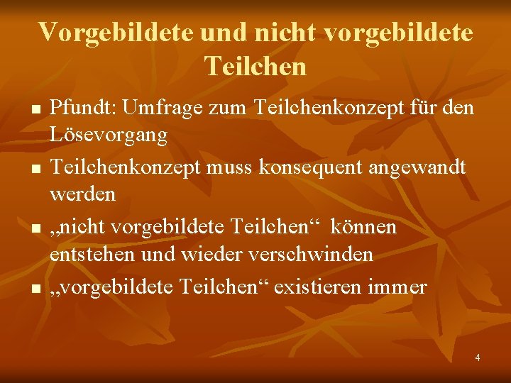 Vorgebildete und nicht vorgebildete Teilchen n n Pfundt: Umfrage zum Teilchenkonzept für den Lösevorgang