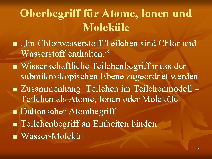 Oberbegriff für Atome, Ionen und Moleküle n n n „Im Chlorwasserstoff-Teilchen sind Chlor und