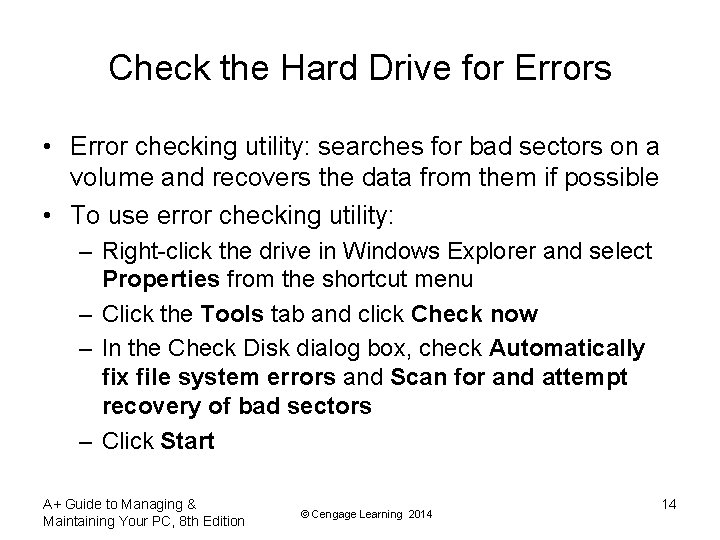Check the Hard Drive for Errors • Error checking utility: searches for bad sectors