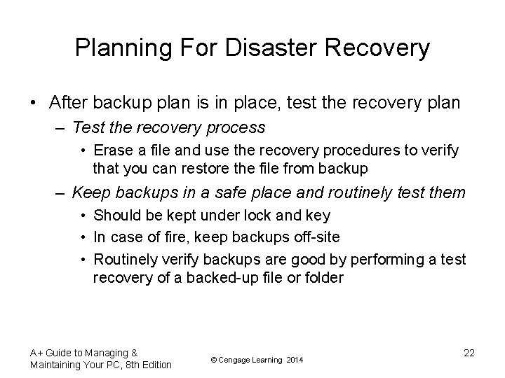 Planning For Disaster Recovery • After backup plan is in place, test the recovery