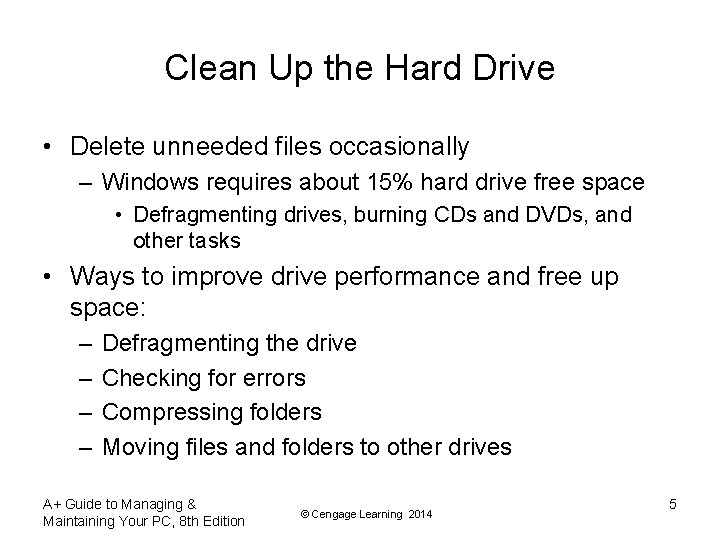 Clean Up the Hard Drive • Delete unneeded files occasionally – Windows requires about